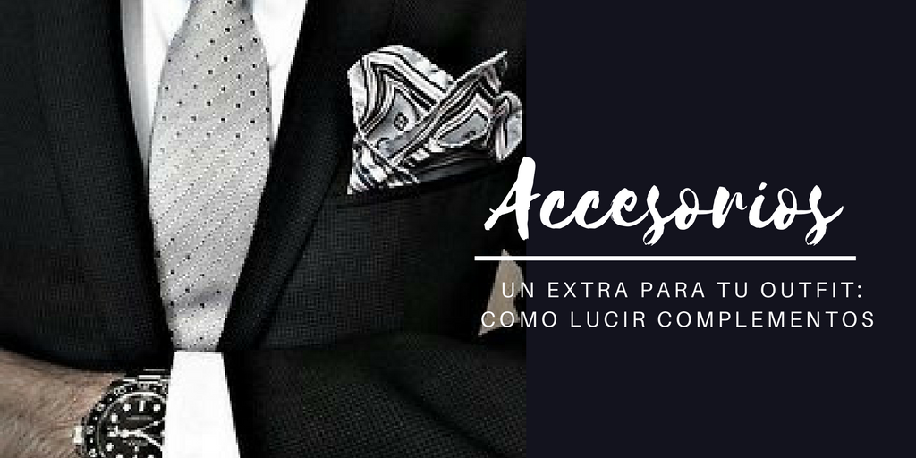 MENSWEAR ACCESSORIES AND COMPLEMENTS, HOW TO WEAR THEM