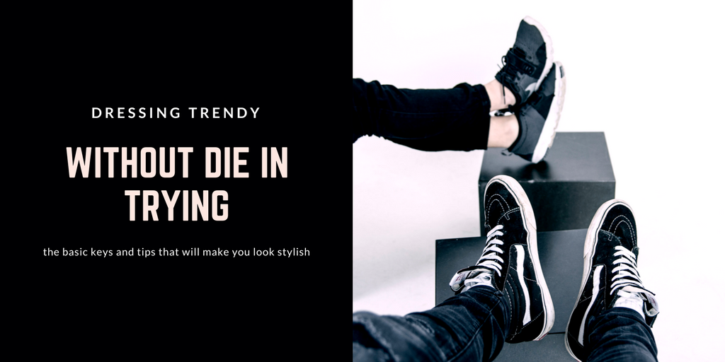HOW TO STAY IN TREND AND NOT DIE TRYING